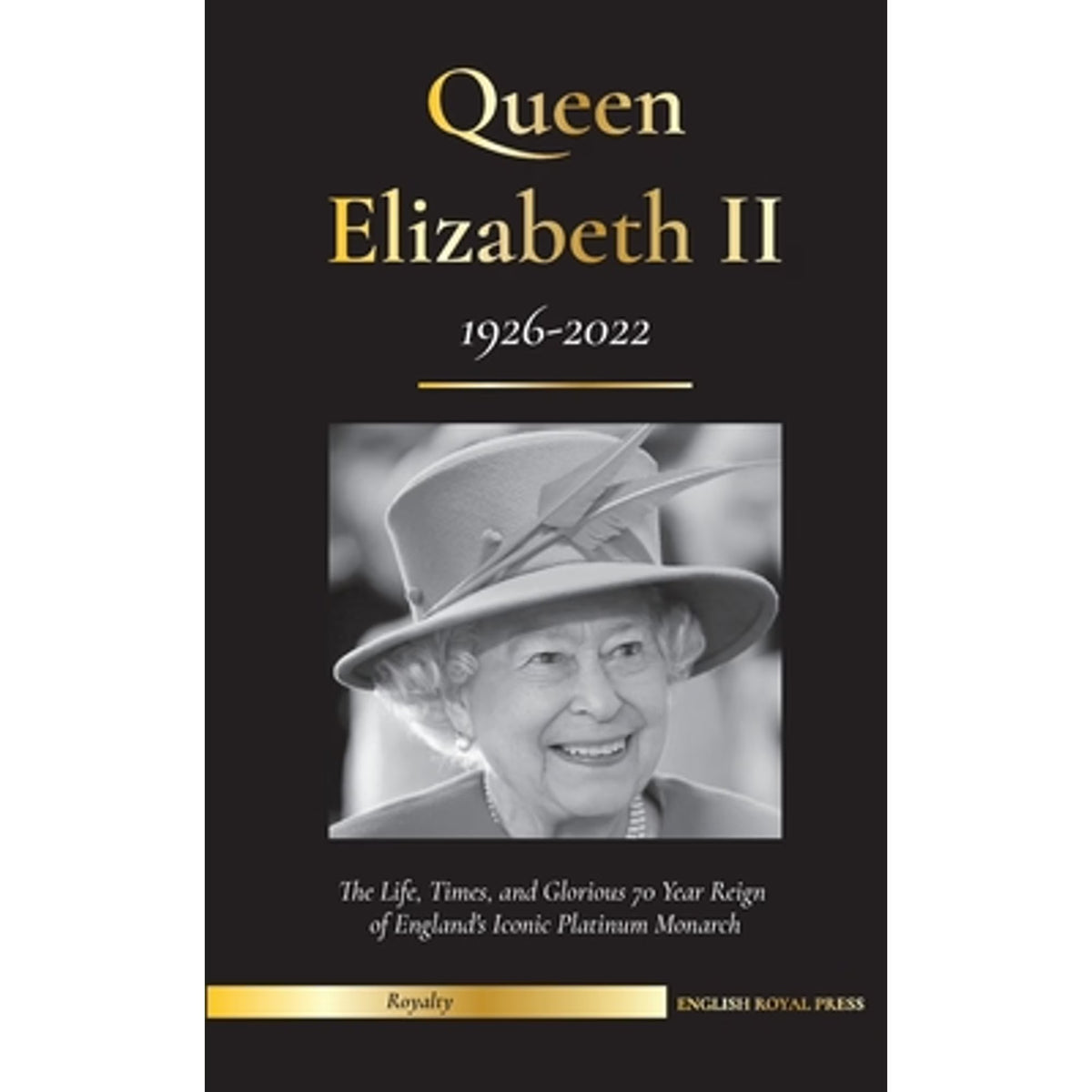 Queen Elizabeth II: The Life, Times, and Glorious 70 Year Reign of England's Iconic (Paperback) U15899